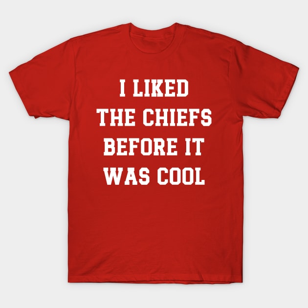 I Liked  The Chiefs Before It  Was Cool T-Shirt by Emma